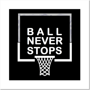 Ball Never Stops Basketball 2 Posters and Art